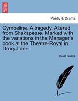 Cymbeline. A tragedy. Altered from Shakspeare. Marked with the variations in the Manager's book at the Theatre-Royal in Drury-Lane. - Garrick, David - 9781241150617
