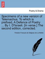 Specimens of a new version of Telemachus. To which is prefixed, A Defence of Poetry ... By I. D'Israeli. [In verse.] The second edition, corrected. - François de Salignac de La Mothe, Fénelon - 9781241152284