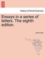 Essays in a series of letters. The eighth edition. - Foster, John - 9781241157685