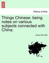 Things Chinese - James Dyer Ball - 9781241160418