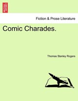 Comic Charades. - Rogers, Thomas Stanley - 9781241173562