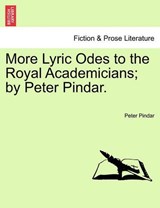 More Lyric Odes to the Royal Academicians; by Peter Pindar. - Pindar, Peter - 9781241174798