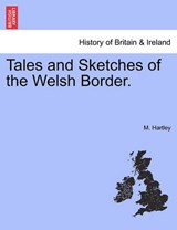 Tales and Sketches of the Welsh Border. - Hartley, M. - 9781241175900