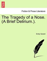 The Tragedy of a Nose. (A Brief Delirium.). - Gerard, Emily - 9781241175979