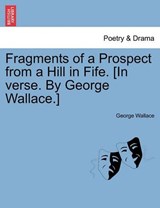 Fragments of a Prospect from a Hill in Fife. [In verse. By George Wallace.] - Wallace, George - 9781241180027
