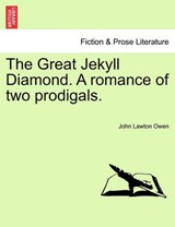The Great Jekyll Diamond. A romance of two prodigals. - Owen, John Lawton - 9781241189419