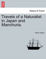 Travels of a Naturalist in Japan and Manchuria. - Adams, Arthur - 9781241189471