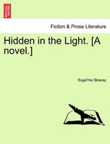 Hidden in the Light. [A novel.] - Stracey, Euge`ne - 9781241193577