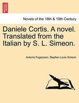 Daniele Cortis. A novel. Translated from the Italian by S. L. Simeon. - Fogazzaro, Antonio - 9781241201722