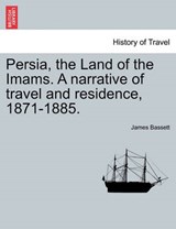 Persia, the Land of the Imams. A narrative of travel and residence, 1871-1885. - Bassett, James - 9781241201999