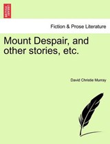 Mount Despair, and other stories, etc. - Murray, David Christie - 9781241203900