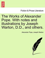 The Works of Alexander Pope. With notes and illustrations by Joseph Warton, D.D., and others.