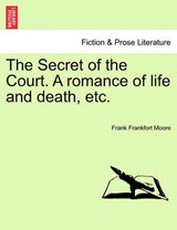 The Secret of the Court. A romance of life and death, etc. - Moore, Frank Frankfort - 9781241216764
