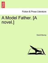 A Model Father. [A novel.] - Murray, David - 9781241218850