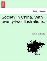 Society in China. With twenty-two illustrations. - Douglas, Robert K. - 9781241219611