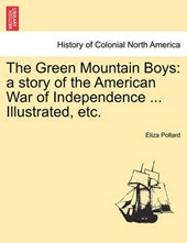 The Green Mountain Boys: a story of the American War of Independence ... Illustrated, etc.