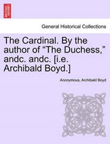 The Cardinal. by the Author of the Duchess, Andc. Andc. [I.E. Archibald Boyd.] - ANONYMOUS ; BOYD,  Archibald - 9781241227623