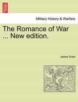 The Romance of War ... New edition. - Grant, James - 9781241231910