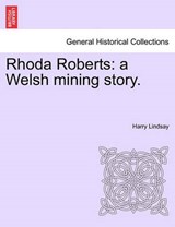 Rhoda Roberts: a Welsh mining story. - Lindsay, Harry - 9781241232436