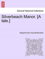 Silverbeach Manor. [A tale.] - Macritchie, Margaret Scott, Haycraft - 9781241233815