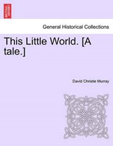 This Little World. [A tale.] - Murray, David Christie - 9781241236564