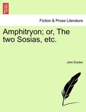 Amphitryon; or, The two Sosias, etc.
