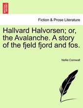 Hallvard Halvorsen; or, the Avalanche. A story of the fjeld fjord and fos.