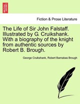 The Life of Sir John Falstaff. Illustrated by G. Cruikshank. With a biography of the knight from authentic sources by Robert B. Brough. - Cruikshank, George - 9781241241353