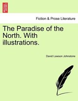 The Paradise of the North. With illustrations. - Johnstone, David Lawson - 9781241242732