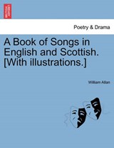 A Book of Songs in English and Scottish. [With illustrations.] - Allan, William - 9781241247928