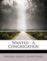 Wanted - A Congregation - Douglas Lloyd C (Lloyd Cassel) - 9781241275570