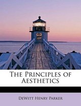 The Principles of Aesthetics - DeWitt Henry Parker - 9781241299460