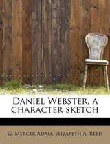 Daniel Webster, a Character Sketch - Elizabeth A Reed ; G Mercer Adam - 9781241301545