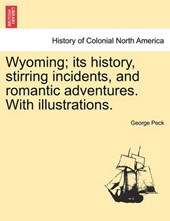 Wyoming; its history, stirring incidents, and romantic adventures. With illustrations.
