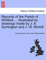 Records of the Parish of Whitkirk ... Illustrated by Drawings Made by J. A. Symington and J. W. Morkill. - George Moreton Platt ; John William Morkill - 9781241317775