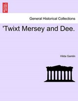 'Twixt Mersey and Dee. - Gamlin, Hilda - 9781241320256