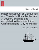 Historical Account of Discoveries and Travels in Africa, by the Late J. Leyden, Enlarged and Completed to the Present Time, with Illustrations ... by H. Murray. - LEYDEN,  Joh ; Murray, Hugh, M.A Dr - 9781241326999