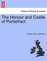The Honour and Castle of Pontefract. - Hartshorne, Charles Henry - 9781241331818