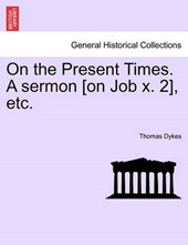 On the Present Times. A sermon [on Job x. 2], etc.