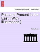 Past and Present in the East. [With illustrations.] - Jones, Harry - 9781241337421