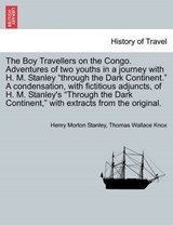 The Boy Travellers on the Congo. Adventures of two youths in a journey with H. M. Stanley "through the Dark Continent." A condensation, with fictitious adjuncts, of H. M. Stanley's "Through the Dark C - Stanley, Henry Morton - 9781241349318