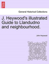 J. Heywood's illustrated Guide to Llandudno and neighbourhood.
