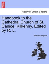 Handbook to the Cathedral Church of St. Canice, Kilkenny. Edited by R. L.