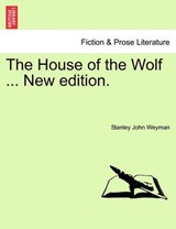 The House of the Wolf ... New edition. - Weyman, Stanley John - 9781241358808