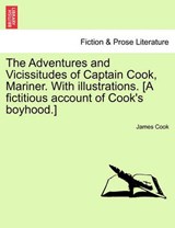 The Adventures and Vicissitudes of Captain Cook, Mariner. With illustrations. [A fictitious account of Cook's boyhood.] - Cook, James - 9781241362140