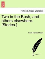 Two in the Bush, and others elsewhere. [Stories.] - Moore, Frank Frankfort - 9781241370275