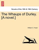 The Whaups of Durley. [A novel.] - Fraser, William C. - 9781241371739