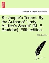 Sir Jasper's Tenant. By the Author of "Lady Audley's Secret" [M. E. Braddon]. Fifth edition. - Braddon, M. E. - 9781241372378