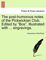 The Post-Humorous Notes of the Pickwickian Club. Edited by Bos. Illustrated with ... Engravings. - Anonymous ; Peter Brook - 9781241375041