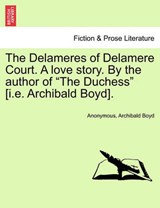 The Delameres of Delamere Court. a Love Story. by the Author of "The Duchess" [I.E. Archibald Boyd]. - Anonymous ; Archibald Boyd - 9781241376260